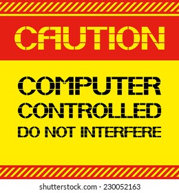 Caution .Computer controlled do not interfere. Font poster , safety and health in the workplace. Vector illustration.