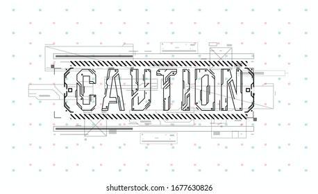 Caution. Conceptual Layout with HUD elements for print and web. Lettering with futuristic user interface elements.