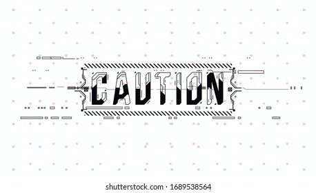 Caution. Conceptual Layout with HUD elements for print and web. Lettering with futuristic user interface elements.