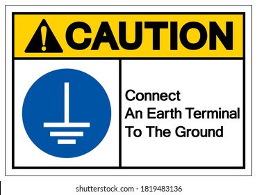 Caution Connect An Earth Terminal To The Ground Symbol Sign,Vector Illustration, Isolated On White Background Label. EPS10