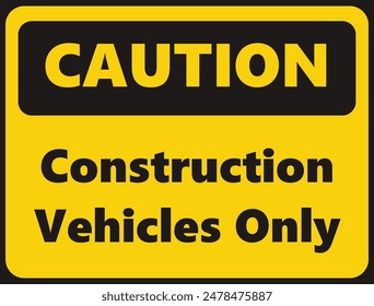 Caution Construction Vehicles only safety signage in vector illustration