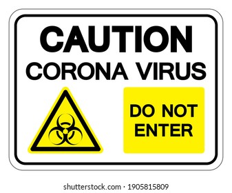 Caution Coronavirus Virus COVID-19 Do Not Enter Symbol Sign, Vector Illustration, Isolate On White Background Label. EPS10