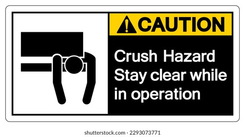 Caution Crush Hazard Stay Clear While In Operation Symbol Sign ,Vector Illustration, Isolate On White Background Label. EPS10