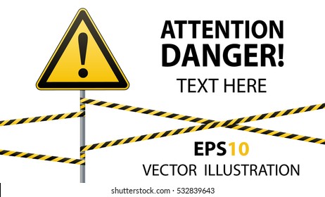 Caution - danger! Warning sign safety.  yellow triangle with  black image.  sign on  pole and protecting ribbons. Vector illustration