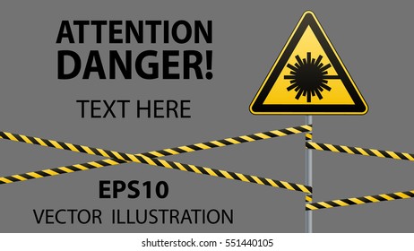Caution - danger! Warning sign safety. Danger, laser radiation. A yellow triangle with a black image. The sign on the pole and protecting ribbons. Vector Image.