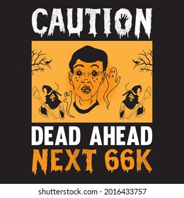 caution dead ahead next 66k t shirt design, vector file.