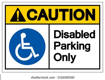 Caution Disabled Parking Only Symbol Sign, Vector Illustration, Isolated On White Background Label .EPS10