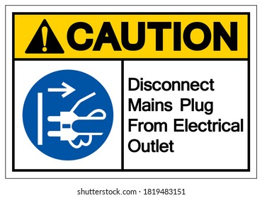 Caution Disconnect Mains Plug From Electrical Outlet Symbol Sign,Vector Illustration, Isolated On White Background Label. EPS10 