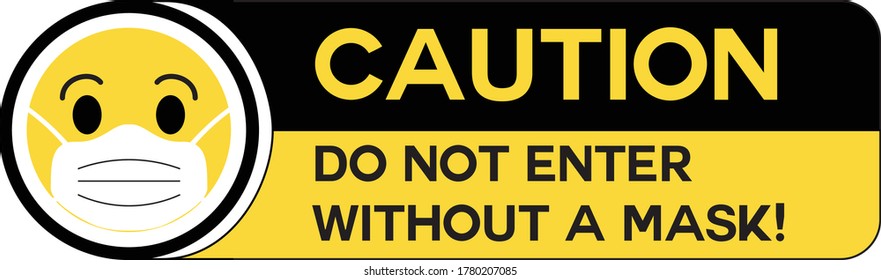 Caution do not enter without a mask yellow and black Information warning sign about quarantine measures in public places. Restriction and caution COVID-19 with yellow emoji Icon wearing mask