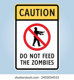 CAUTION DO NOT FEED THE ZOMBIES. Humorous funny road traffic sign warning. Editable EPS 10 vector graphic illustration isolated on white background. Ideal for poster, wall art, apparel print.