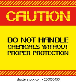Caution .Do not handle chemicals without proper protection. Font poster , safety and health in the workplace. Vector illustration.