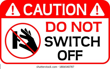 Caution Do Not Switch Off sign vector illustration for print-ready EPS 10.