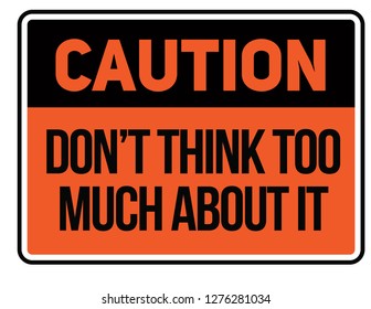 Caution do not think too much about it Warning sign simple colours