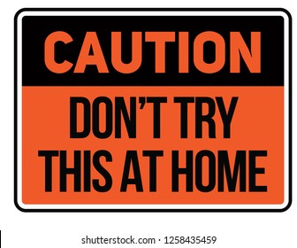 Caution do not try this at home Warning sign simple colours