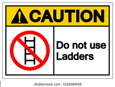 Caution Do not use ladders Symbol Sign ,Vector Illustration, Isolate On White Background Label. EPS10