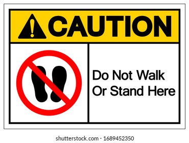 Caution Do Not Walk Or Stand Here Symbol Sign, Vector Illustration, Isolate On White Background Label. EPS10