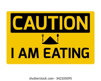 Caution i am eating sign