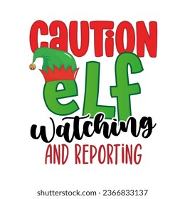 Caution, Elf watching and reporting - phrase for Christmas clothes or ugly sweaters. Hand drawn lettering for Xmas greetings cards, invitations. Good for t-shirt, mug, gift tag, printing press.