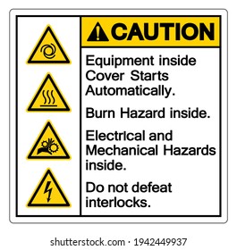 Caution Equipment Inside Cover Starts Automatically Burn Hazard Inside Electrical and Mechanical Hazards Inside Do not Defeat Interlocks ,Vector Illustration, Isolate On White Background Label. EPS10