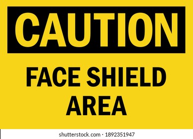 Caution Face Shield Area sign. Black on yellow background. Personal protection Safety signs and symbols.