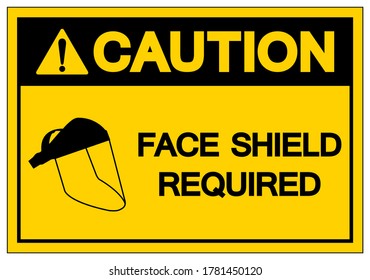 Caution Face Shield Required Symbol Sign ,Vector Illustration, Isolate On White Background Label. EPS10
