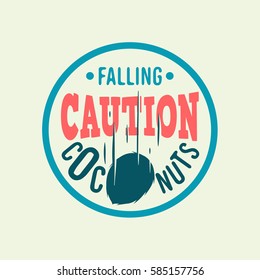 Caution Falling Coconuts Custom Type Circle Label Emblem Logo Design.  Vector Graphic.