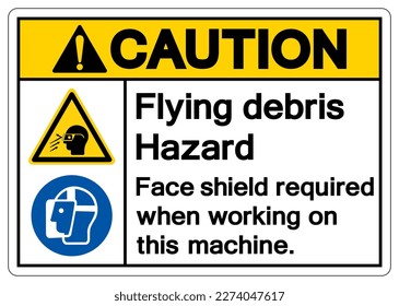 Caution Flying debris Hazard Face shield required when working on this machine Symbol Sign, Vector Illustration, Isolate On White Background Label .EPS10