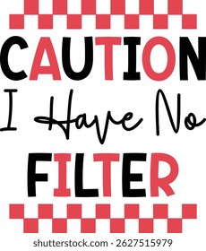 Caution I Have No Filter