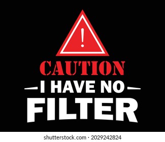 Caution I Have No Filter - Funny Tshirt Design Poster Vector Illustration Art with Simple Text