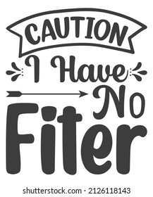 Caution I have no filter - Funny t shirts design, Hand drawn lettering phrase, Calligraphy t shirt design, svg Files for Cutting Cricut and Silhouette, card, flyer, EPS 10