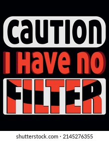 Caution I have No Filter Funny Saying T-Shirt