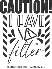 Caution I Have No Filter - Funny Sarcastic Illustration