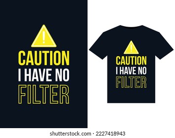 Caution I Have No Filter illustrations for print-ready T-Shirts design