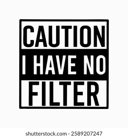 Caution I Have No Filter, Caution, Sarcasm, Funny, Sarcastic Sayings, Caution Cut Files, Vector Files for Cricut, Sassy, Mean, Humorous, Cut File Cricut