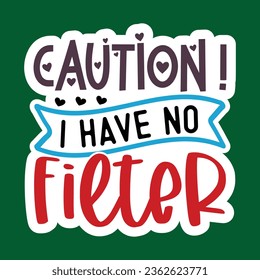 Caution I Have No Filter, Sarcastic Sticker SVG Design Template, Sarcastic Sticker Design, Sarcastic Sticker