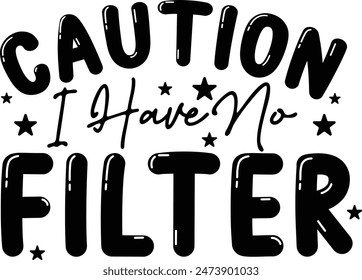 Caution I Have No Filter, Sarcastic  Funny Quote Typographic T shirt Design