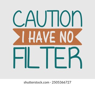 Caution I Have No Filter, Sarcastic Quotes Design. Quotes about Sarcastic, Funny Sarcastic Design