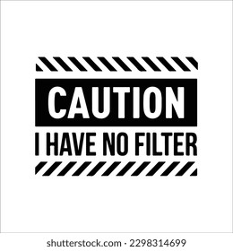 Caution I Have No Filter Svg, Funny Cut File, Funny Shirt, Sarcastic, Caution Svg, Smart Ass, Salty, Outspoken Svg, Sarcastic Quote