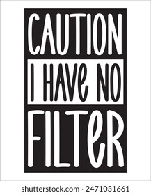 CAUTION I HAVE NO FILTER t shirt design Funny quotes bundle, Sarcasm Bundle, Sarcastic Bundle, Sarcastic Sayings Bundle, Sarcastic Quotes, Silhouette