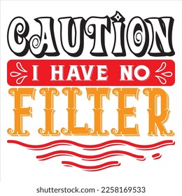 Caution I Have No Filter t-shirt design vector file