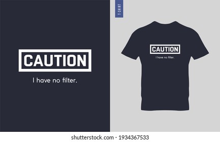 Caution I have no filter typography t-shirt design. stylish t-shirt and apparel trendy design. Suitable for clothing printing business. 