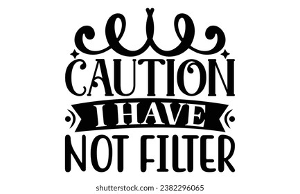 caution i have not filter, Sarcasm t-shirt design vector file.