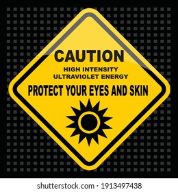 Caution, high intensity ultraviolet energy, Protect your eyes and skin, sign vector