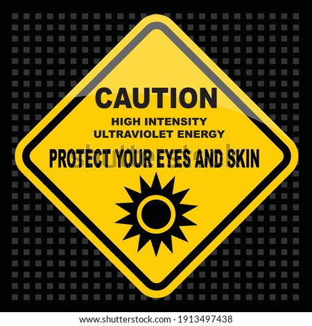 Caution, high intensity ultraviolet energy, Protect your eyes and skin, sign vector