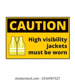 Caution high visibility jackets must be worn sign