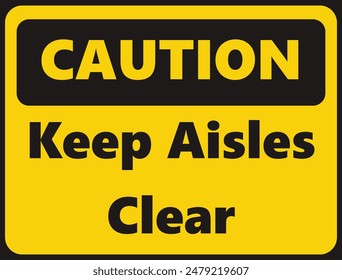 Caution Keep Aisles Clear safety signage in vector illustration 