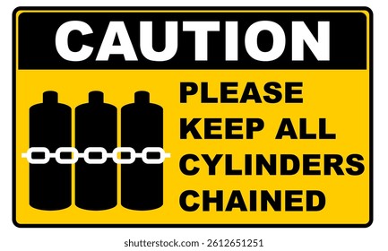 Caution keep all cylinders chained yellow sign printable for sticker or placard set horizontal. Signage industrial area vector illustration
