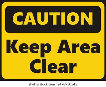 Caution Keep Area Clear safety signage in vector illustration 