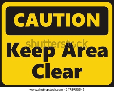 Caution Keep Area Clear safety signage in vector illustration 
