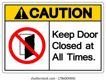 Caution Keep Door Closed at all Times Symbol Sign ,Vector Illustration, Isolate On White Background Label .EPS10